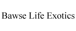 BAWSE LIFE EXOTICS trademark