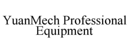 YUANMECH PROFESSIONAL EQUIPMENT trademark