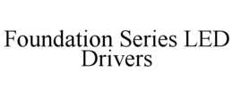 FOUNDATION SERIES LED DRIVERS trademark