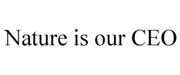 NATURE IS OUR CEO trademark