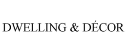 DWELLING & DÉCOR trademark