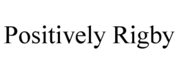 POSITIVELY RIGBY trademark