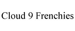 CLOUD 9 FRENCHIES trademark
