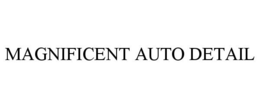 MAGNIFICENT AUTO DETAIL trademark