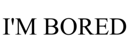 I'M BORED trademark