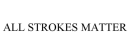 ALL STROKES MATTER trademark