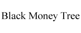 BLACK MONEY TREE trademark