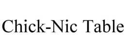 CHICK-NIC TABLE trademark