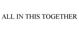 ALL IN THIS TOGETHER trademark