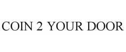 COIN 2 YOUR DOOR trademark