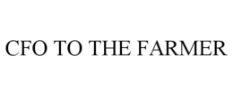 CFO TO THE FARMER trademark