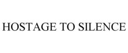 HOSTAGE TO SILENCE trademark