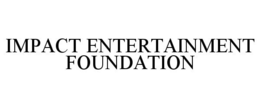 IMPACT ENTERTAINMENT FOUNDATION trademark