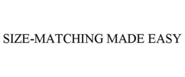 SIZE-MATCHING MADE EASY trademark