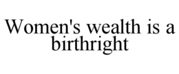 WOMEN'S WEALTH IS A BIRTHRIGHT trademark