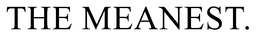THE MEANEST. trademark