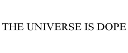 THE UNIVERSE IS DOPE trademark