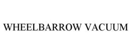 WHEELBARROW VACUUM trademark