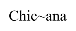 CHIC~ANA trademark