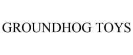 GROUNDHOG TOYS trademark