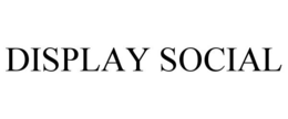 DISPLAY SOCIAL trademark
