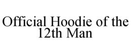 OFFICIAL HOODIE OF THE 12TH MAN trademark