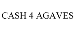 CASH 4 AGAVES trademark