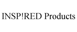 INSP!RED PRODUCTS trademark
