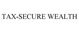 TAX-SECURE WEALTH trademark