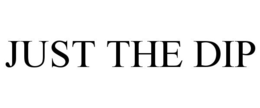 JUST THE DIP trademark