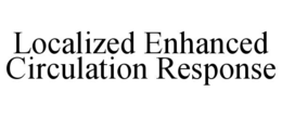 LOCALIZED ENHANCED CIRCULATION RESPONSE trademark