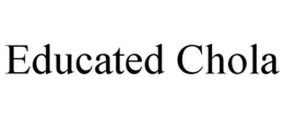 EDUCATED CHOLA trademark