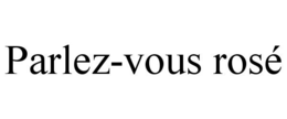 PARLEZ-VOUS ROSÉ trademark