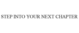 STEP INTO YOUR NEXT CHAPTER trademark