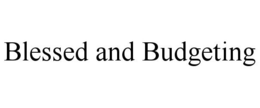 BLESSED AND BUDGETING trademark