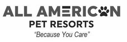 ALL AMERICAN PET RESORTS "BECAUSE YOU CARE" trademark
