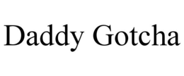 DADDY GOTCHA trademark