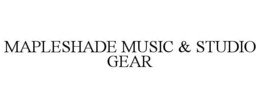 MAPLESHADE MUSIC & STUDIO GEAR trademark