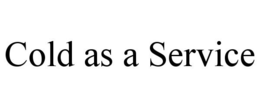COLD AS A SERVICE trademark