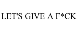LET'S GIVE A F*CK trademark