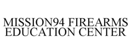 MISSION94 FIREARMS EDUCATION CENTER trademark