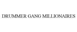 DRUMMER GANG MILLIONAIRES trademark