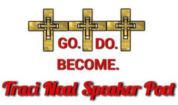 GO. DO. BECOME. TRACI NEAL SPEAKER POET trademark