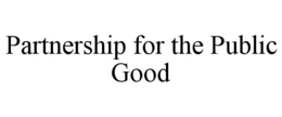 PARTNERSHIP FOR THE PUBLIC GOOD trademark