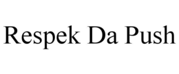 RESPEK DA PUSH trademark