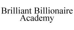BRILLIANT BILLIONAIRE ACADEMY trademark