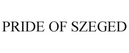 PRIDE OF SZEGED trademark