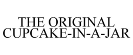 THE ORIGINAL CUPCAKE-IN-A-JAR trademark