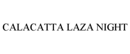 CALACATTA LAZA NIGHT trademark