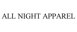 ALL NIGHT APPAREL trademark